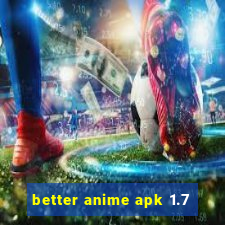 better anime apk 1.7